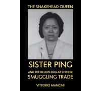 The Snakehead Queen: Sister Ping and the Billion-Dollar Chinese Smuggling Trade