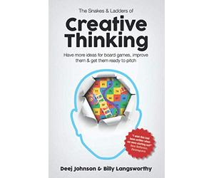 The Snakes & Ladders Of Creative Thinking: Have More Ideas For Board Games, Improve Them & Get Them Ready To Pitch
