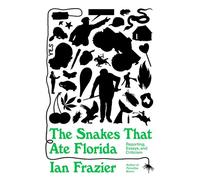 The Snakes That Ate Florida Reporting, Essays, and Criticism - Ian Frazier - Farrar, straus and giroux - ebook (ePub) - Livre