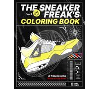The Sneaker Freak's Coloring Book: A Tribute to the Best of the Best VOL:1: Color Your Way Through Iconic Sneakers / Sneaker lovers coloring book for Adults and Kids