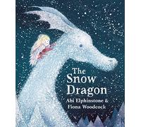 Abi Elphinstone – The Snow Dragon – Parfait pour nuits d'hiver et matins de Noël