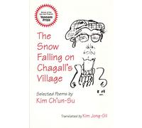 The Snow Falling on Chagall's Village: Poems of Kim Ch'Un-Su