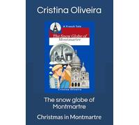 The snow globe of Montmartre: Christmas in Montmartre