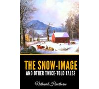 The Snow-Image, and Other Twice-Told Tales