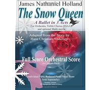 The Snow Queen, A Ballet In 3 Acts: Full Score (In Concert Pitch) For Orchestra, Treble Chrous And Optional Multi-Media