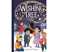 The Snowbell Creek Wishing Tree: A Cozy Christmas Holiday Chapter Book for Kids