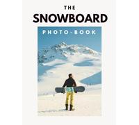 The Snowboard Photo Book: A Large Format Hardcover Exploring a Collection of Alpine Action, Powder Runs & Backcountry Riding - Breathtaking Peaks, ... for Home Decor, Cabin Styling & Gift Giving