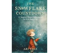 The Snowflake Countdown: 31 Magical Winter Adventures for Kids Ages 8-12