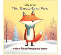 The Snowflake Fox: A Heartwarming Winter Picture Book About Friendship, Nature, and the Magic of Snow