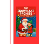 The Snowflake Promise: A Heartwarming Christmas Story About Love, Hope, and the Magic of Giving