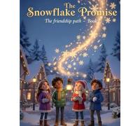 The Snowflake Promise: A Magical Winter Friendship Story for Kids 6-9 | Friendship Path Book 1: When snowflakes glow with magic, true friendship lights the way!