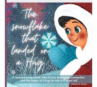 The Snowflake that landed on a Hug: A heartwarming winter tale of love, belonging, connection and magic of a hug for kids 4-8 years old
