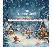 THE SNOWFLAKES STAR A CHRISTMAS FAIRYTALE BOOK FOR CHILDREN AGES 4 TO 8, BEST CHRISTMAS GIFT FOR KIDS.