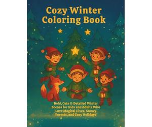 The Snowlight Elves: A Cozy and Magical Nordic Winter Coloring Book: Bold, Cute, and Comforting Winter Fun for Kids and Adults Who Love Magical Elves, Nordic Forests, and Holiday Wonder