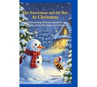 The Snowman and the Bee At Christmas: A Heartwarming Christmas Storybook on Friendship and Holiday Magic for Children