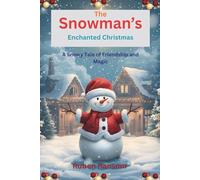 The Snowman’s Enchanted Christmas: A Snowy Tale of Friendship and Magic