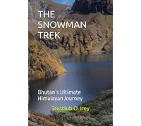 THE SNOWMAN TREK: Bhutan’s Ultimate Himalayan Journey