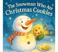 The Snowman Who Ate Christmas Cookies: A Funny and Heartwarming Christmas story for kids