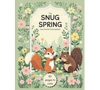 The Snug Spring - Cozy Animal Coloring Book: 30 cheerful, cute, and mindful coloring pictures featuring adorable and fluffy animals to comfort the soul.