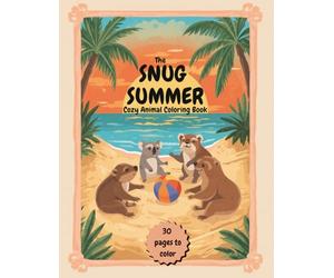 The Snug Summer- Cozy Animal Coloring Book: 30 vibrant, joyful, beautiful, and surprising coloring pictures featuring adorable and cute animals to cheer up your soul.