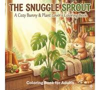 The Snuggle Sprout: A Cozy Bunny & Plant Lover's Coloring Book: A Super-Simple, Large-Print Coloring Book for Stress-Free Relaxation