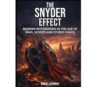 The Snyder Effect: Modern Myth Making in the Age of Fans, Scoops and Chaos