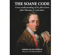 THE SOANE CODE: A new understanding of Sir John Soane, John Flaxman Jr. and others