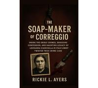 The Soap-Maker of Correggio: Inside the Grisly Crimes, Shocking Confession, and Haunting Legacy of Leonarda Cianciulla in Italy’s Most Twisted True Crime Case