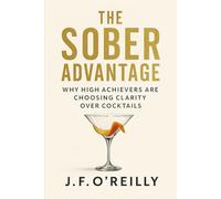 The Sober Advantage: Why High Achievers Are Choosing Clarity Over Cocktails