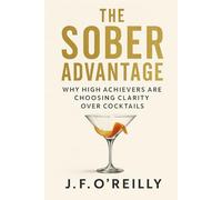 The Sober Advantage: Why High Achievers Are Choosing Clarity Over Cocktails