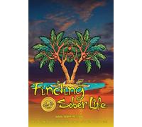 THE SOBER LIFE A Practical Guide to Getting Sober, Staying Sober, and Building a Life That Works