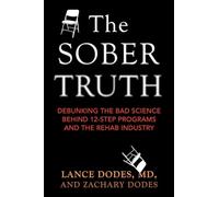 The Sober Truth: Debunking the Bad Science Behind 12-Step Programs and the Rehab Industry