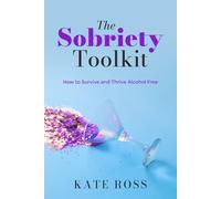 The Sobriety Toolkit: How to Survive and Thrive Alcohol-Free