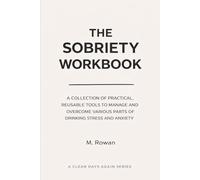 The Sobriety Workbook: A collection of practical, reusable tools to manage and overcome various parts of drinking stress and anxiety