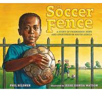 The Soccer Fence: A story of friendship, hope, and apartheid in South Africa