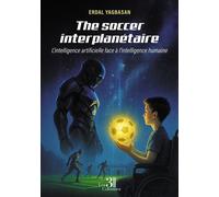 The soccer interplanétaire L'intelligence artificielle face à l'intelligence humaine - Erdal Yagbasan - Trois Colonnes - broché - Roman