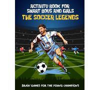 The Soccer Legends Activity Book for Smart Boys and Girls aged 6-12: Brain Games for the Young Champions: mazes, word searches, crossword puzzles, ... spot the difference and more. Challenging Mi