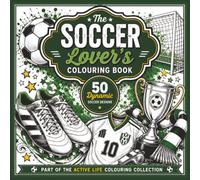 The Soccer Lover's Colouring Book: Dynamic Soccer Designs to Colour & Enjoy