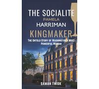 THE SOCIAITE PAMELA HARRIMAN KINGMAKER: The Untold Story of Washington's Most Powerful Woman