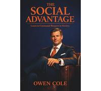 The Social Advantage - Learn to Command Respect in Society: The Quiet Rules of Influence