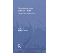 The Social After Gabriel Tarde: Debates And Assessments