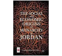 The Social And Economic Origins Of Monarchy In Jordan