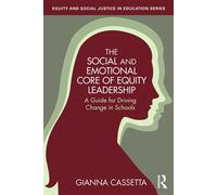 The Social and Emotional Core of Equity Leadership A Guide for Driving Change in Schools - Gianna Cassetta - Routledge - ebook (ePub) - Livre