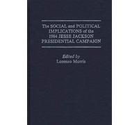 The Social And Political Implications Of The 1984 Jesse Jackson Presidential Campaign