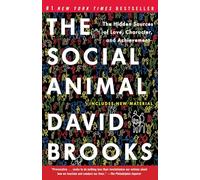 The Social Animal: The Hidden Sources of Love, Character, and Achievement