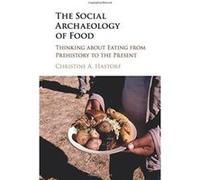 The Social Archaeology of Food: Thinking about Eating from Prehistory to the Present - [Version Originale] Inconnu (Auteur)