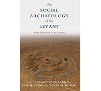 The Social Archaeology of the Levant: From Prehistory to the Present