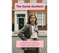 The Social Architect: A Modern Emma Retelling: Where Jane Austen's Matchmaker Meets London's Digital Elite