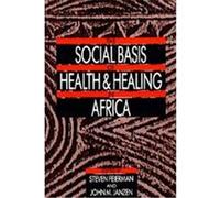The Social Basis of Health and Healing in Africa (Comparative Studies of Health Systems and Medical Care)