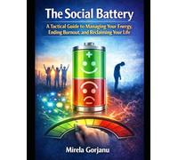 The Social Battery Protocol: A Tactical Guide to Managing Your Energy, Ending Burnout, and Reclaiming Your Life
